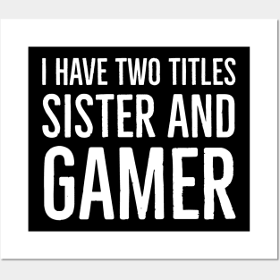 I Have Two Titles Sister And Gamer Posters and Art